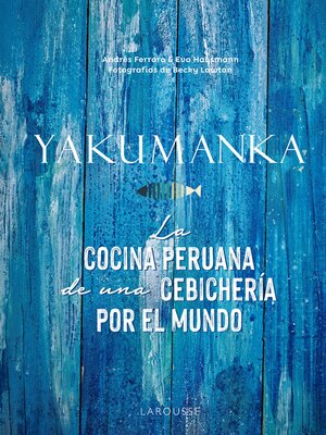 cover image of YAKUMANKA. La cocina peruana de una cebichería por el mundo